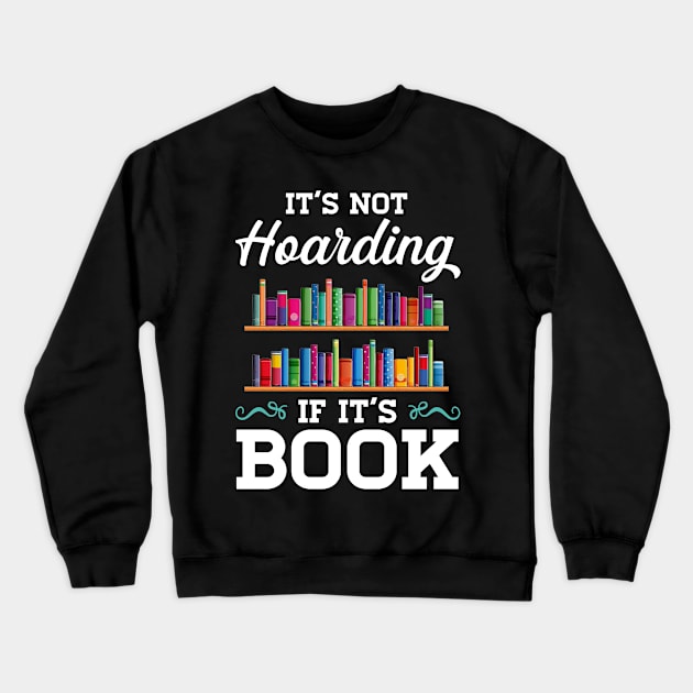 It_s not Hoarding If It_s Book Lover Crewneck Sweatshirt by cruztdk5
